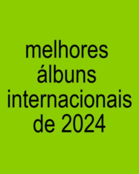 20 melhores álbuns internacionais de 2024 - Minuto Indie