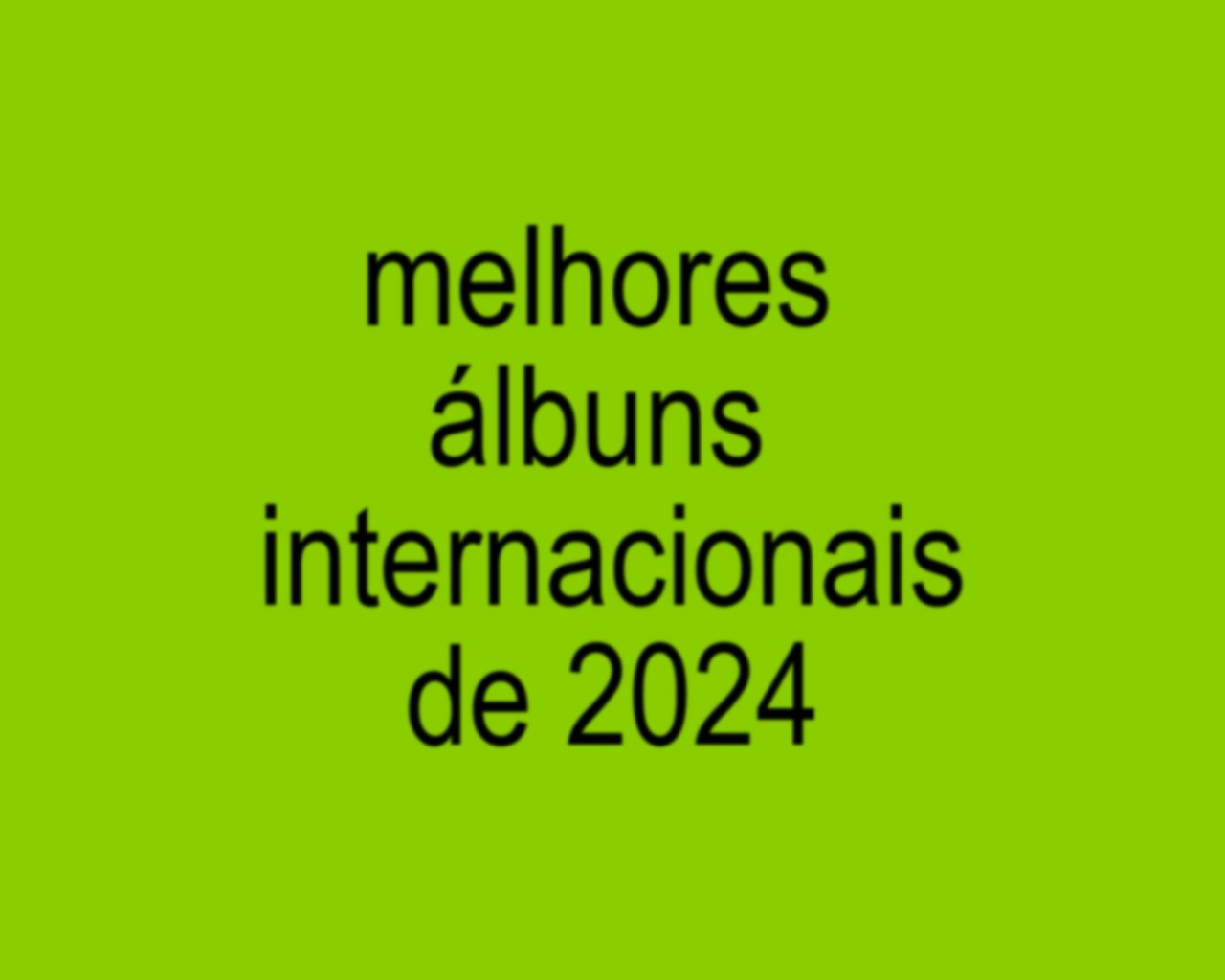 20 melhores álbuns internacionais de 2024 - Minuto Indie